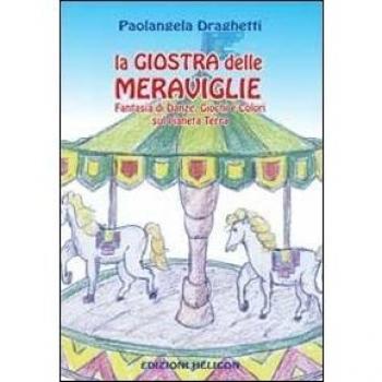 La giostra delle meraviglie. Fantasia di danze, giochi e colori sul pianeta terra