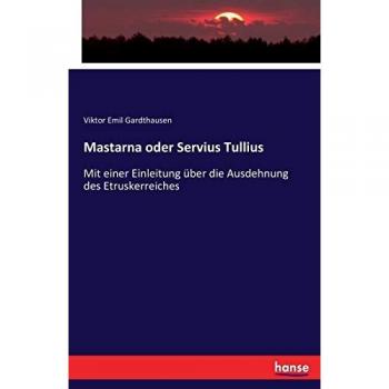 Mastarna oder Servius Tullius