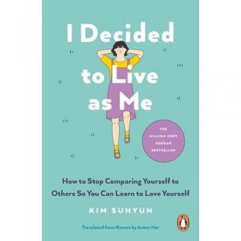 I Decided to Live as Me : How to Stop Comparing Yourself to Others So You Can Learn to Love Yourself