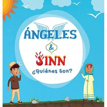 Ángeles & Jinn; ¿Quiénes son?: Libro islámico para niños musulmanes en el que se revelan Seres Invisibles y Sobrenaturales creados por Alá el Todopoderoso (Libros Islámicos Para Niños)