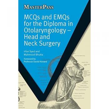 MCQs and EMQs for the Diploma in Otolaryngology: Head and Neck Surgery (MasterPass)