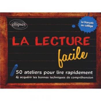 La lecture facile. 50 ateliers pour lire rapidement et acquérir les bonnes techniques de compréhension