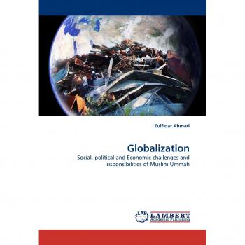 Globalization: Social, political and Economic challenges and risponsibilities of Muslim Ummah