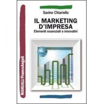 Il marketing d'impresa. Elementi essenziali e innovativi