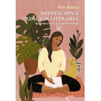 Meditación y creación literaria. Aprende a vivir y a escribir mejor