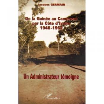De la guinée au cameroun par la côte d'ivoire 1946-1962
