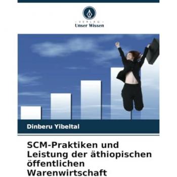 Yibeltal, Dinberu: SCM-Praktiken und Leistung der äthiopischen öffentlichen Warenwirtschaft
