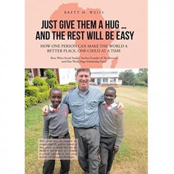 Just Give Them a Hug . . . and the Rest Will Be Easy: How One Person Can Make the World a Better Place, One Child at a Time