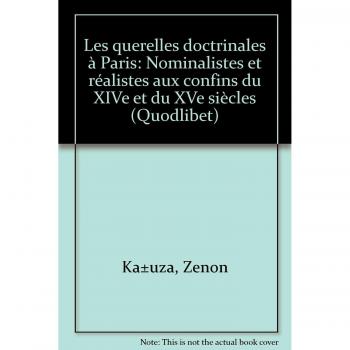 Les querelles doctrinales à Paris. Nominalistes et réalistes aux confins du XIV et du XV siècles