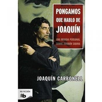 Pongamos que hablo de Joaquín: Una mirada personal sobre Joaquín Sabina. NUEVO