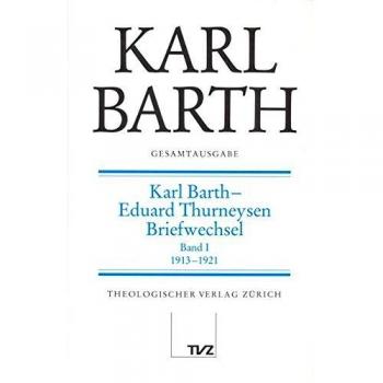 Karl Barth-Eduard Thurneysen Briefwechsel