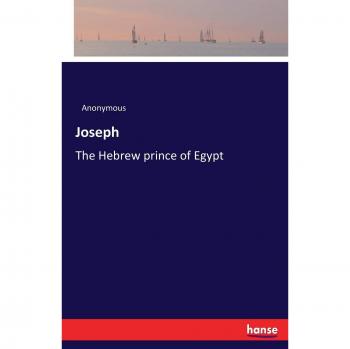 Joseph: The Hebrew prince of Egypt