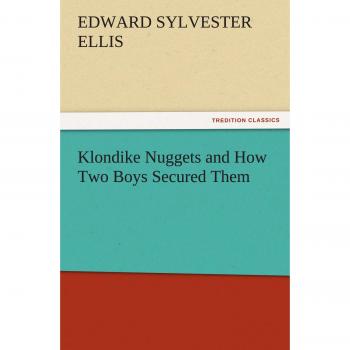Klondike Nuggets and How Two Boys Secured Them (TREDITION CLASSICS)