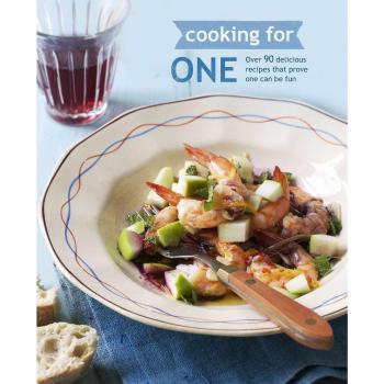 Cooking for One : Over 90 Delicious Recipes That Prove One Can Be