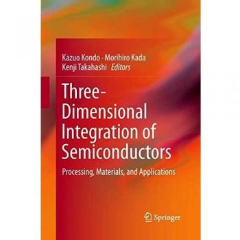 Three-Dimensional Integration of Semiconductors: Processing, Materials, and Applications