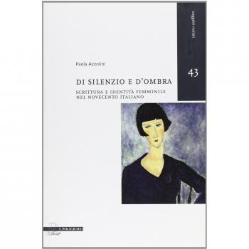Di silenzio e d'ombra. Scrittura e identità femminile nel Novecento italiano