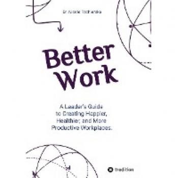Leader's Guide to Better Work: 50+ Strategies for Less Stress and Burnout