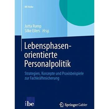 Lebensphasenorientierte Personalpolitik: Strategien, Konzepte und Praxisbeispiele zur Fachkräftesicherung