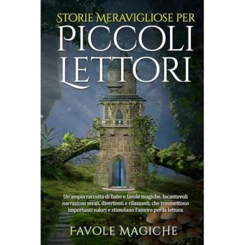 Storie Meravigliose per Piccoli Lettori: Un'ampia raccolta di fiabe e favole magiche. Incantevoli narrazioni serali, divertenti e rilassanti, che ... valori e stimolano l'amore per la lettura.