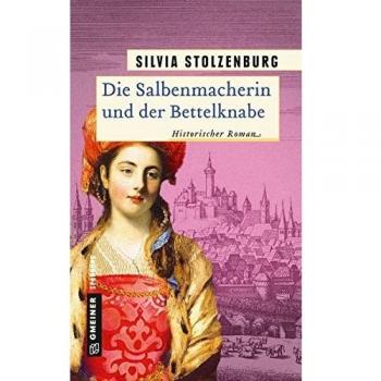 Silvia Stolzenburg Die Salbenmacherin Und Der Bettelknabe: Historischer Roman (Historische Romane Im Gmeiner-Verlag)