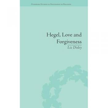 Hegel, Love and Forgiveness: Positive Recognition in German Idealism (Pickering Studies in Philosophy of Religion)