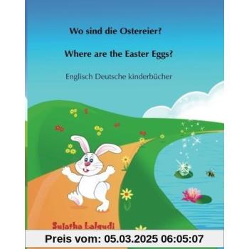 Wo sind die Ostereier? Where are the Easter Eggs?: Kinder ostern,Osterhase bilderbuch, Ostern kinder, Ostern bilderbuch, Ostern buch kinder, Englisch ... Bilderbücher: Deutsch-Englisch, Band 10)