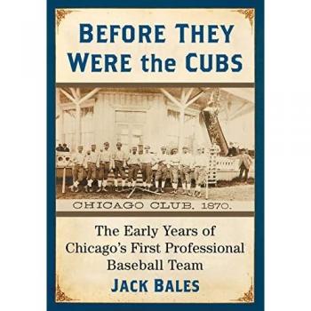 Before They Were the Cubs: The Early Years of Chicago's First Professional Baseball Team