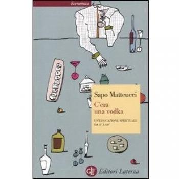 C'era una vodka. Un'educazione spirituale da 0° a 60°
