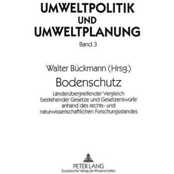 Bodenschutz: Länderübergreifender Vergleich bestehender Gesetze und Gesetzentwürfe anhand des rechts