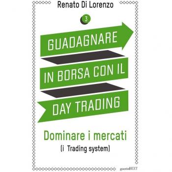 Guadagnare in borsa con il day trading. Dominare i mercati