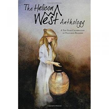 The Helicon West Anthology: A Ten-Year Celebration of Featured Readers