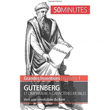 Gutenberg et l'imprimerie à caractères mobiles: Vers une révolution du livre (Grandes Inventions, Band 1)