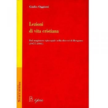 Lezioni di vita cristiana. Dal magistero episcopale nella diocesi di Bergamo