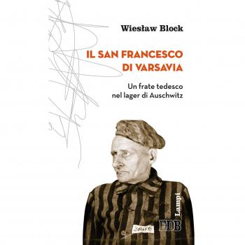 Il san Francesco di Varsavia. Un frate tedesco nel lager di Auschwitz