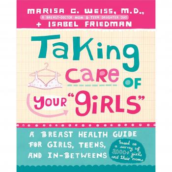Taking Care of Your Girls : A Breast Health Guide for Girls, Teens, and In-Betweens
