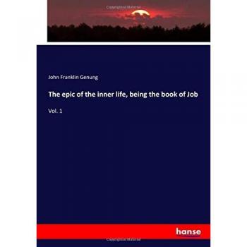 The epic of the inner life, being the book of Job: Vol. 1