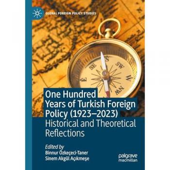 One Hundred Years of Turkish Foreign Policy (1923-2023): Historical and Theoretical Reflections (Global Foreign Policy Studies)