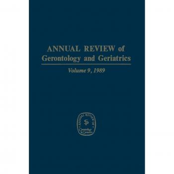Annual Review of Gerontology and Geriatrics: Volume 9, 1989