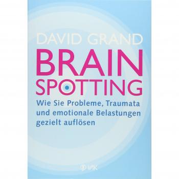 Brainspotting: Wie Sie Probleme, Traumata und emotionale Belastungen gezielt auflösen