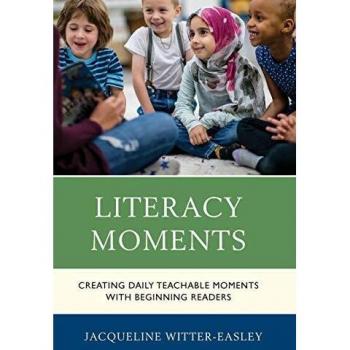 Literacy Moments: Creating Daily Teachable Moments with Beginning Readers