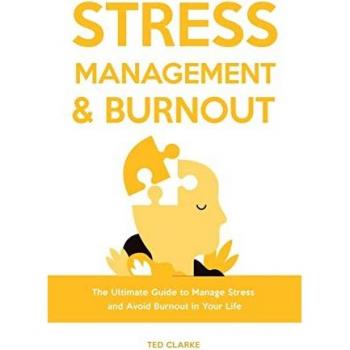 Stress Management & Burnout: The Ultimate Guide to Manage Stress and Avoid Burnout in Your Life