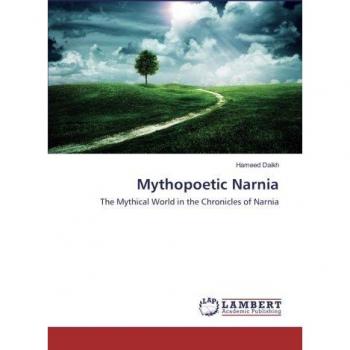 Mythopoetic Narnia: The Mythical World in the Chronicles of Narnia
