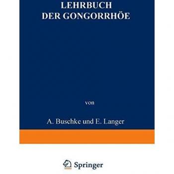 Lehrbuch der Gonorrhöe: Nebst einem Anhang Die Sterilität des Mannes