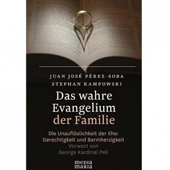 Das wahre Evangelium der Familie: Die Unauflöslichkeit der Ehe: Gerechtigkeit und Barmherzigkeit