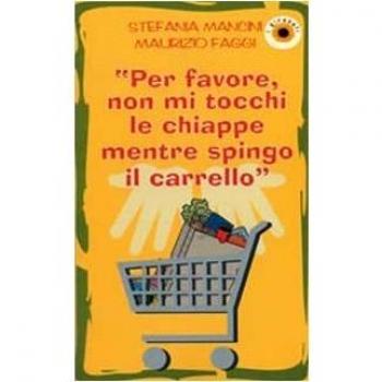 Per favore, non mi tocchi le chiappe mentre spingo il carrello