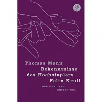 Thomas Mann Bekenntnisse Des Hochstaplers Felix Krull: Der Memoiren Erster Teil