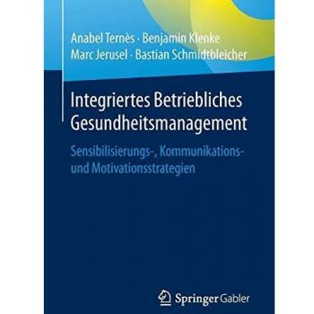 Anabel Ternès Integriertes Betriebliches Gesundheitsmanagement: Sensibilisierungs-, Kommunikations