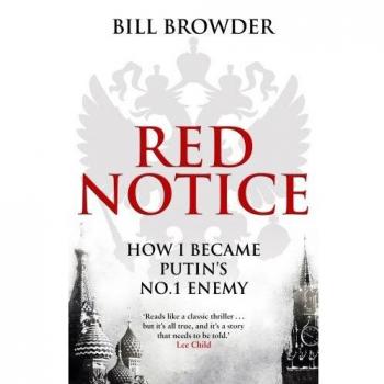Bill Browder Red Notice: How I Became Putin'S No. 1 Enemy