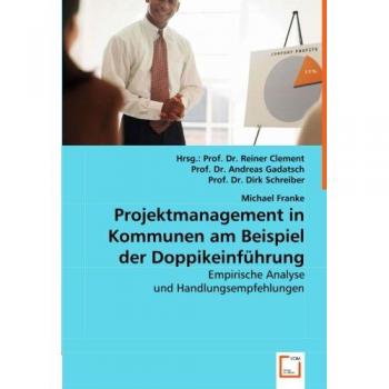 Projektmanagement in Kommunen am Beispiel der Doppikeinführung: Empirische Analyse und Handlungsempfehlungen
