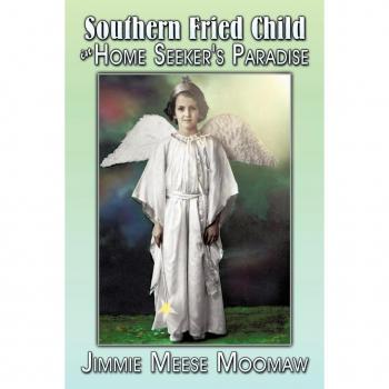 Southern Fried Child in Home Seeker's Paradise, by Jimmie Meese Moomaw